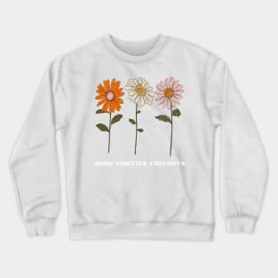 Daisies-Grow positive thoughts,garden gift,plant lover Crewneck Sweatshirt